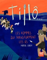 Tillô. Vol. 3. Les hommes qui transforment les os - Martial Caroff
