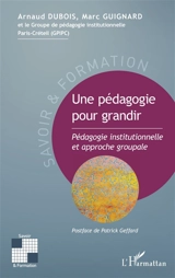 Une pédagogie pour grandir : pédagogie institutionnelle et approche groupale - Arnaud Dubois