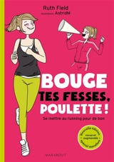 Bouge tes fesses, poulette ! : se mettre au running pour de bon - Ruth Field