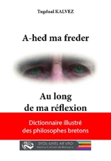 A-hed ma freder. Au long de ma réflexion : dictionnaire illustré des philosophes bretons - Tugdual Kalvez