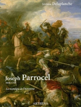 Joseph Parrocel : 1646-1704 : la nostalgie de l'héroïsme - Jérôme Delaplanche