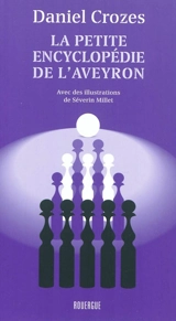 La petite encyclopédie de l'Aveyron - Daniel Crozes