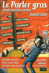 Le parler gras : glossaire marseillais iconoclaste - Jean-Marc Valladier