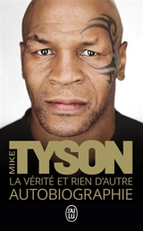 La vérité et rien d'autre : autobiographie - Mike Tyson