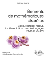 Eléments de mathématiques discrètes : cours, exercices résolus, implémentations avec les langages Python et OCaml - Mathieu Jaume