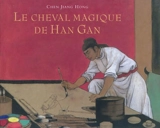 Le cheval magique de Han Gan - Jianghong Chen