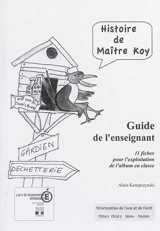 Histoire de maître Koy : guide de l'enseignant : 11 fiches pour l'exploitation de l'album en classe - Alain Kempczynski