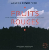 Fruits rouges : contes inspirés des traditions amérindiennes d'Amérique du Nord - Michel Hindenoch