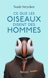Ce que les oiseaux disent des hommes : la vie étonnante des oiseaux et ce qu'elle nous révèle sur nous-mêmes - Noah Strycker