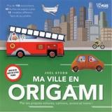 Ma ville en origami : plie tes propres voitures, camions, avions et trains ! - Joel Stern