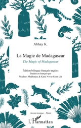 La magie de Madagascar. The magic of Madagascar - Abhay K.