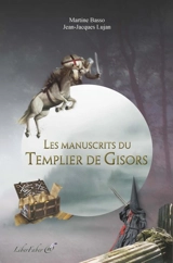 Les manuscrits du Templier de Gisors - Martine Basso