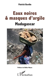 Eaux noires & masques d'argile : Madagascar - Patrick Bardin