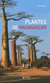 Plantes de Madagascar : atlas - Lucile Allorge-Boiteau