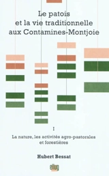 Le patois et la vie traditionnelle aux Contamines-Montjoie. Vol. 1. La nature, les activités agro-pastorales et forestières - Hubert Bessat