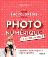 Petite encyclopédie de la photo numérique : le guide avancé - David Taylor