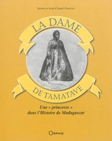 La dame de Tamatave : une princesse dans l'histoire de Madagascar - Janine Fourrier-Drouilhet