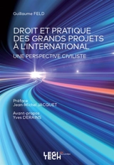 Droit et pratique des grands projets à l'international : une perspective civiliste - Guillaume Feld