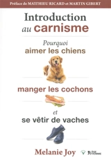 Introduction au carnisme : pourquoi aimer les chiens, manger les cochons et se vêtir de vaches - Melanie Joy