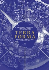 Terra forma : manuel de cartographies potentielles - Frédérique Aït-Touati