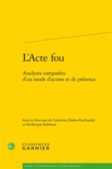 L'acte fou : analyses comparées d'un mode d'action et de présence