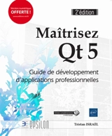 Maîtrisez Qt 5 : guide de développement d'applications professionnelles - Tristan Israel