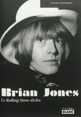 Brian Jones : le Rolling Stones déchu - Laura Jackson