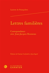 Lettres familières : correspondance avec Jean-Jacques Rousseau - Laurent de Franquières