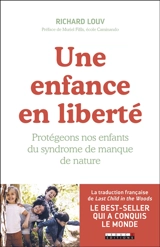 Une enfance en liberté : protégeons nos enfants du syndrome de manque de nature - Richard Louv