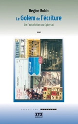 Le Golem de l'écriture : De l'autofiction au cybersoi - Régine Robin