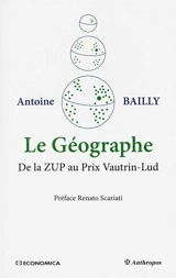 Le géographe : de la ZUP au prix Vautrin-Lud - Antoine Sylvain Bailly