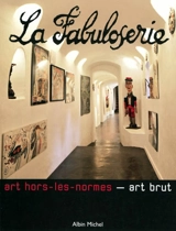 La Fabuloserie : art hors-les-normes, art brut - La Fabuloserie (Dicy, Yonne)