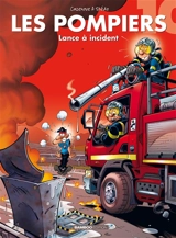 Les pompiers. Vol. 10. Lance à incident ! - Christophe Cazenove