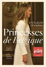 Princesses de Belgique : d'Elisabeth à Delphine - Brigitte Balfoort