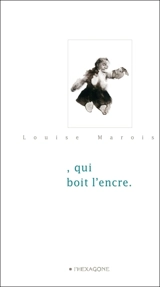 Qui boit l'encre. - Marois, Louise