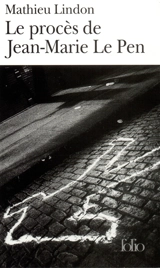 Le procès de Jean-Marie Le Pen - Mathieu Lindon