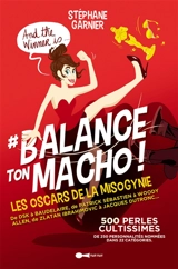 #Balance ton macho ! : les Oscars de la misogynie présentent : : 250 personnalités pour 500 perles cultissimes ! - Stéphane Garnier