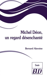 Michel Déon, un regard désenchanté - Bernard Alavoine