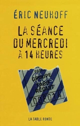 La séance du mercredi à 14 heures - Eric Neuhoff