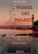L'homme des phares : la vie très riche et très romanesque de Michel Pacha - Yves Stalloni