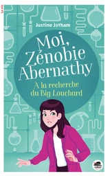 Moi, Zénobie Abernathy. A la recherche du Big Louchard - Justine Jotham