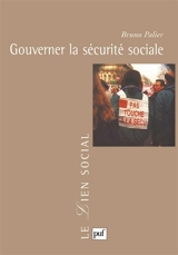 Gouverner la sécurité sociale : les réformes du système français de protection sociale depuis 1945 - Bruno Palier