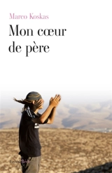 Mon coeur de père : journal août 2010 - août 2011 - Marco Koskas