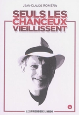 Seuls les chanceux vieillissent... - Jean-Claude Roméra