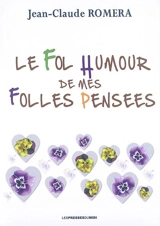 Le fol humour de mes folles pensées - Jean-Claude Roméra