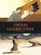 Tirésias. La gloire d'Héra : édition complète - Serge Le Tendre