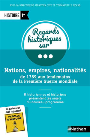 Nations, empires, nationalités de 1789 aux lendemains de la Première Guerre mondiale : histoire 1re : 8 historiennes et historiens présentent les sujets du nouveau programme