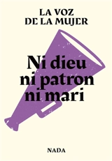 Ni dieu ni patron ni mari - La Voz de la mujer