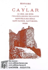 Histoire du Caylar : le cros, les rives, Pegairolles-de-l'Escalette, Saint-Félix-de-l'Héras, Saint-Maurice, Saint-Michel, Sorbs... - Albert Fabre