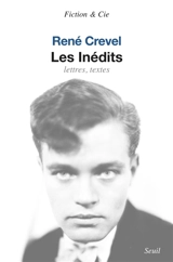 Les inédits : lettres, textes - René Crevel